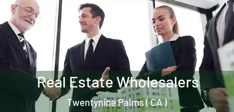  Real Estate Wholesalers Twentynine Palms ( CA )