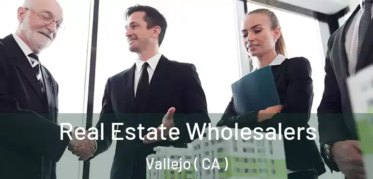  Real Estate Wholesalers Vallejo ( CA )
