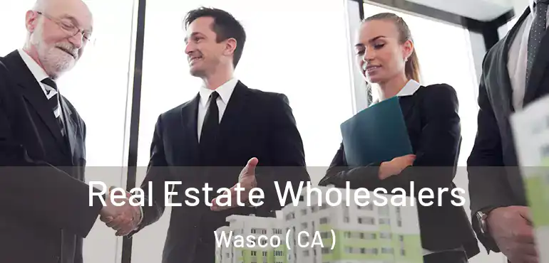  Real Estate Wholesalers Wasco ( CA )
