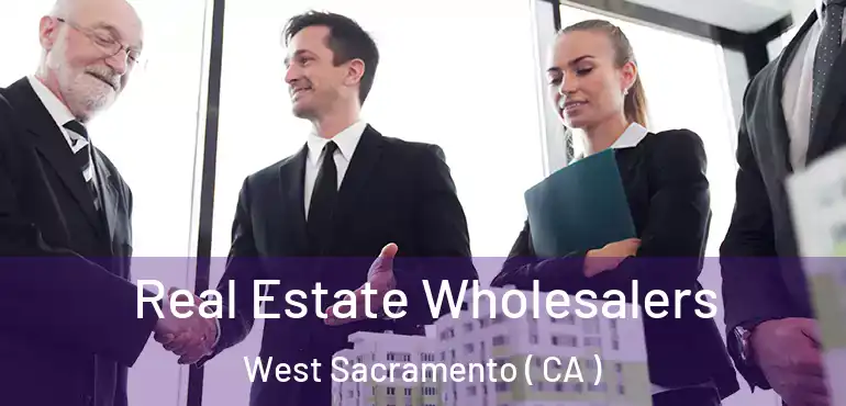  Real Estate Wholesalers West Sacramento ( CA )