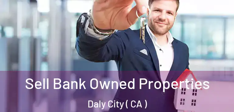  Sell Bank Owned Properties Daly City ( CA )