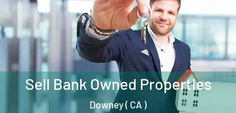 Sell Bank Owned Properties Downey ( CA )