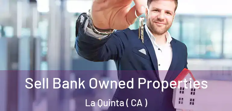  Sell Bank Owned Properties La Quinta ( CA )