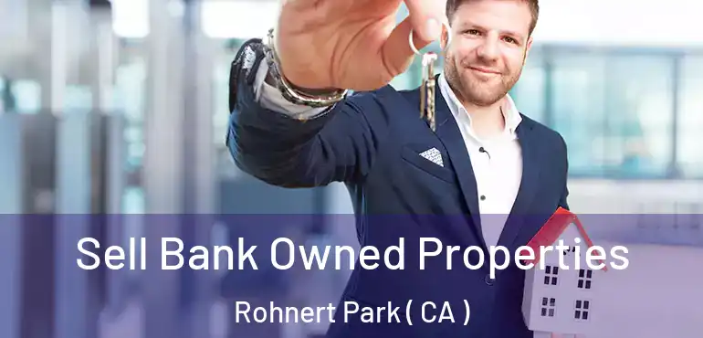  Sell Bank Owned Properties Rohnert Park ( CA )