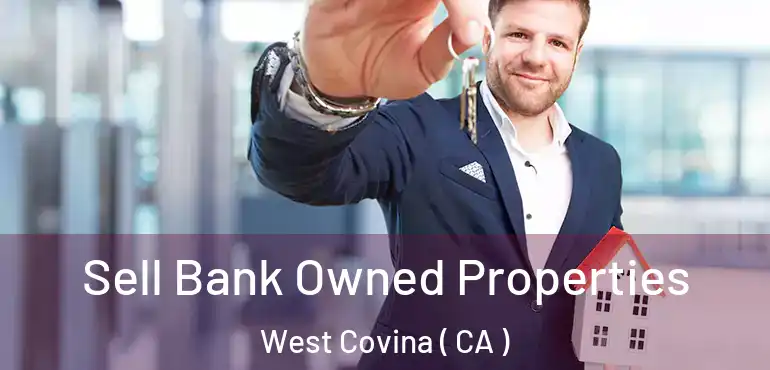 Sell Bank Owned Properties West Covina ( CA )