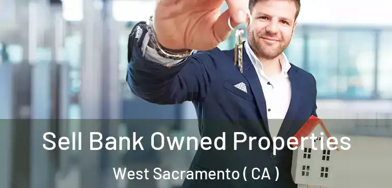  Sell Bank Owned Properties West Sacramento ( CA )
