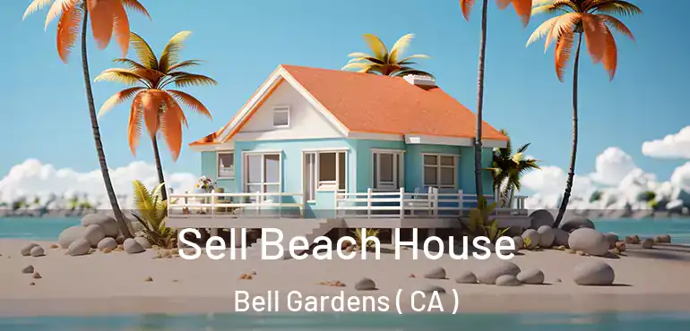  Sell Beach House Bell Gardens ( CA )