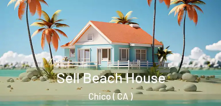  Sell Beach House Chico ( CA )