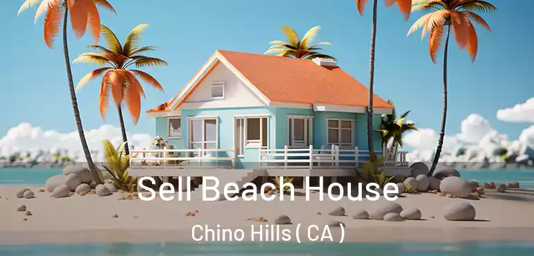 Sell Beach House Chino Hills ( CA )