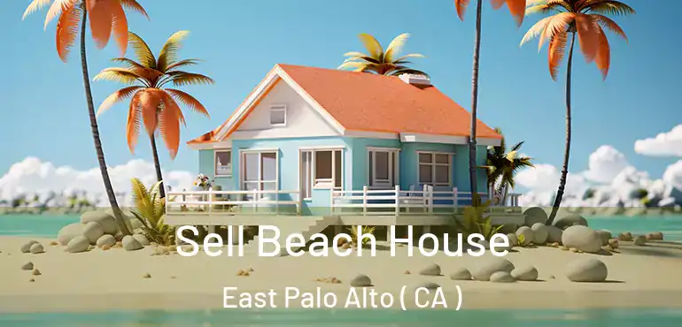 Sell Beach House East Palo Alto ( CA )
