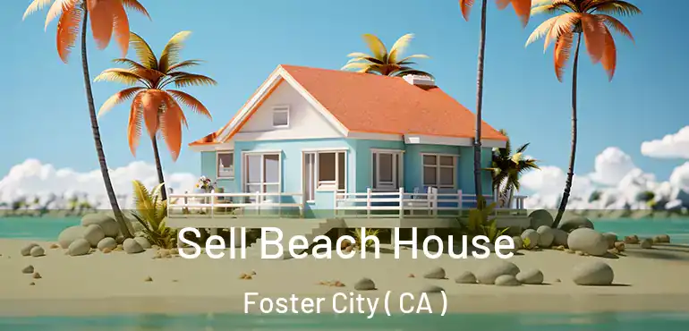 Sell Beach House Foster City ( CA )