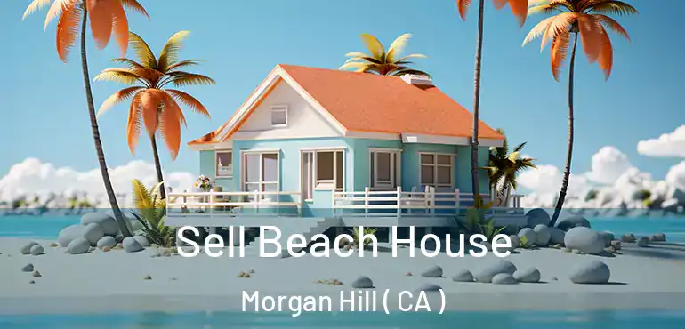  Sell Beach House Morgan Hill ( CA )