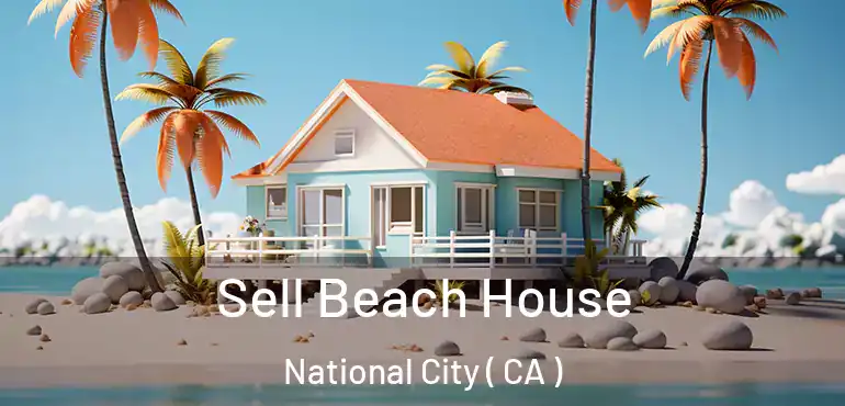  Sell Beach House National City ( CA )