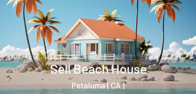  Sell Beach House Petaluma ( CA )