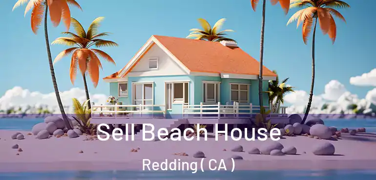  Sell Beach House Redding ( CA )