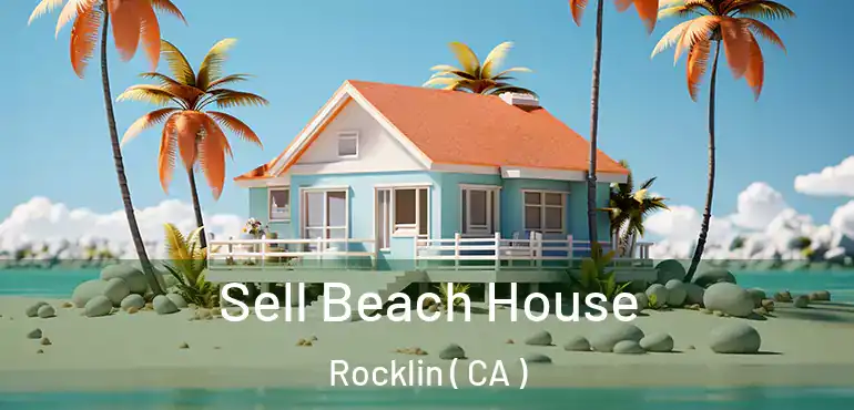  Sell Beach House Rocklin ( CA )