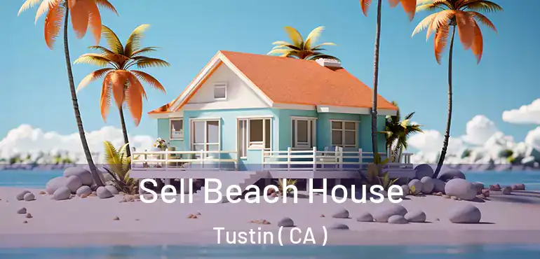  Sell Beach House Tustin ( CA )