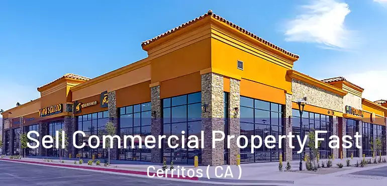  Sell Commercial Property Fast Cerritos ( CA )
