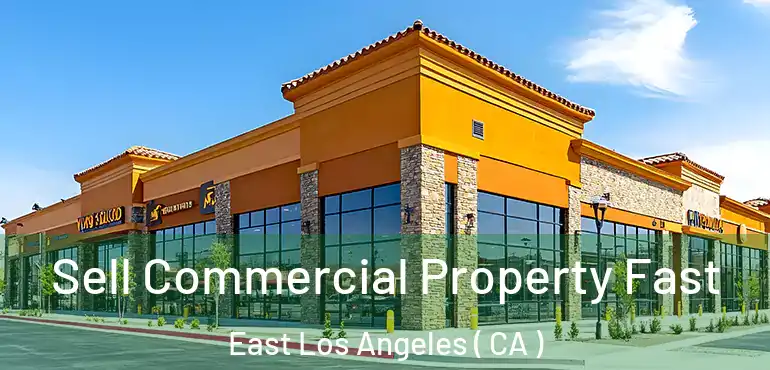Sell Commercial Property Fast East Los Angeles ( CA )