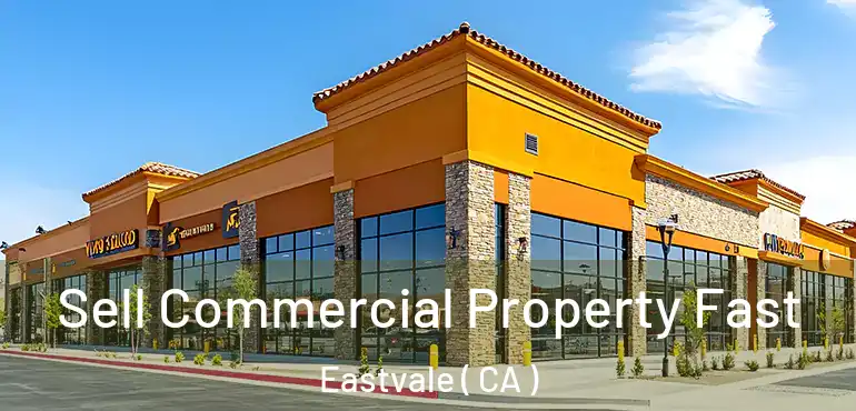 Sell Commercial Property Fast Eastvale ( CA )