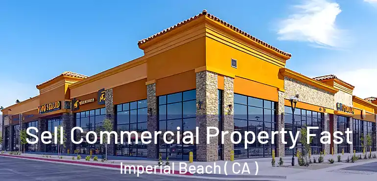  Sell Commercial Property Fast Imperial Beach ( CA )