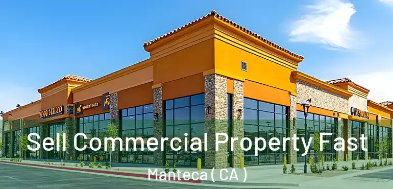  Sell Commercial Property Fast Manteca ( CA )
