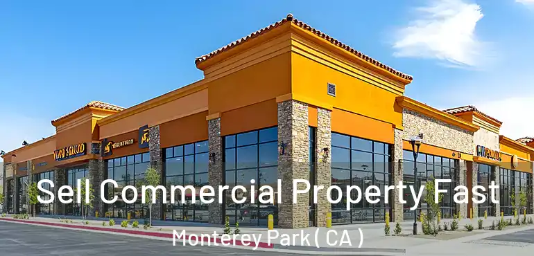  Sell Commercial Property Fast Monterey Park ( CA )