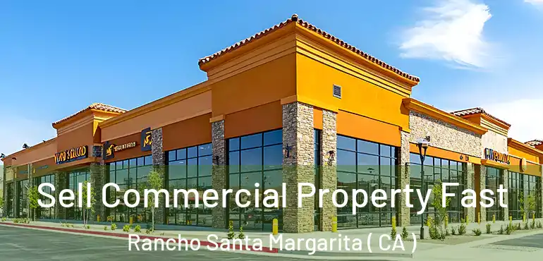  Sell Commercial Property Fast Rancho Santa Margarita ( CA )