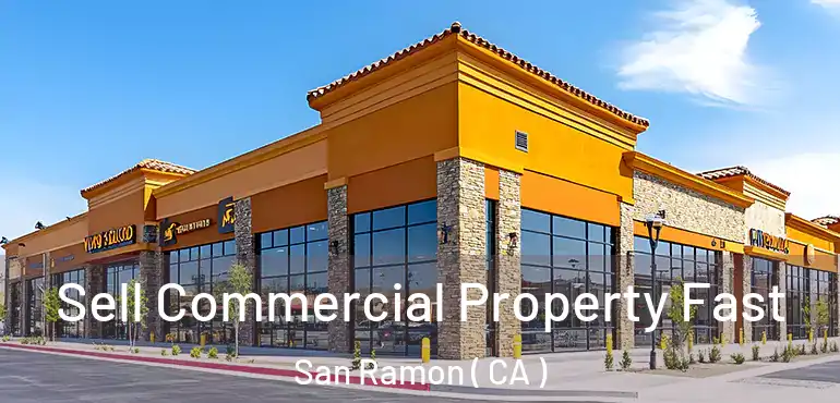  Sell Commercial Property Fast San Ramon ( CA )