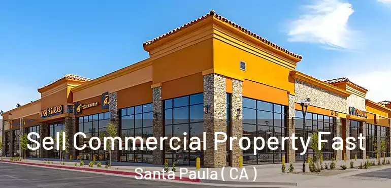  Sell Commercial Property Fast Santa Paula ( CA )