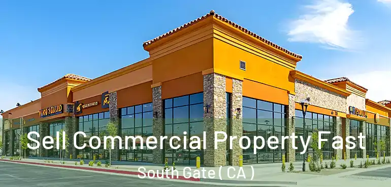  Sell Commercial Property Fast South Gate ( CA )