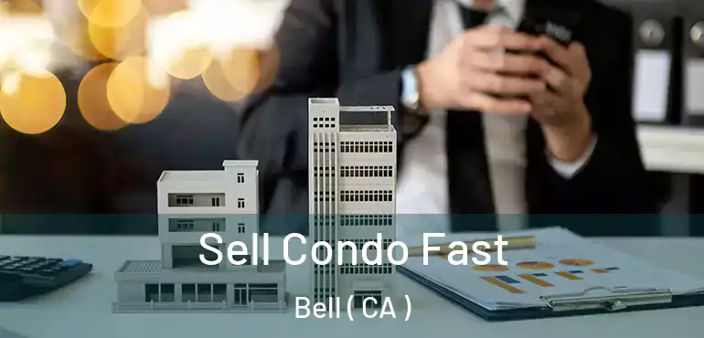  Sell Condo Fast Bell ( CA )