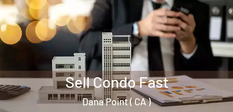  Sell Condo Fast Dana Point ( CA )