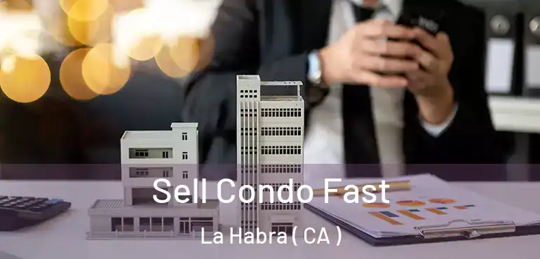 Sell Condo Fast La Habra ( CA )