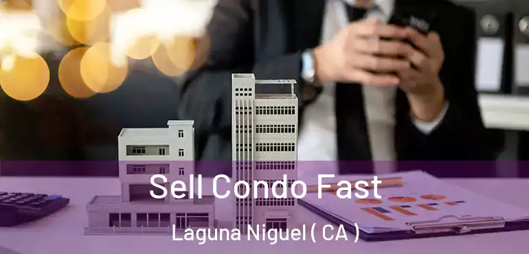 Sell Condo Fast Laguna Niguel ( CA )
