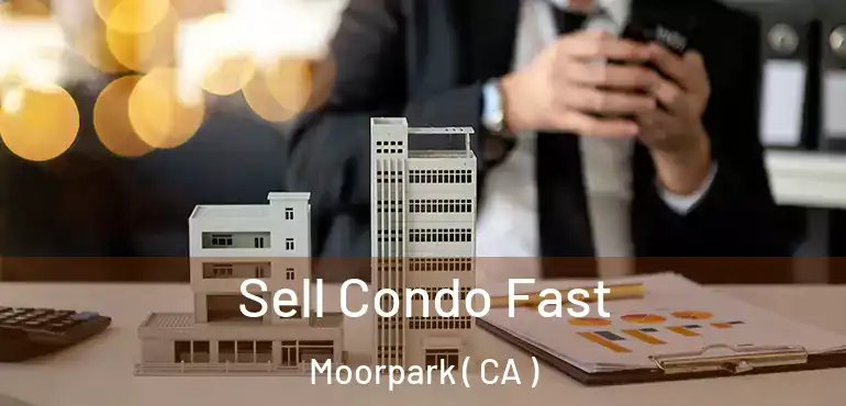  Sell Condo Fast Moorpark ( CA )