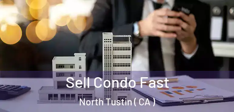 Sell Condo Fast North Tustin ( CA )