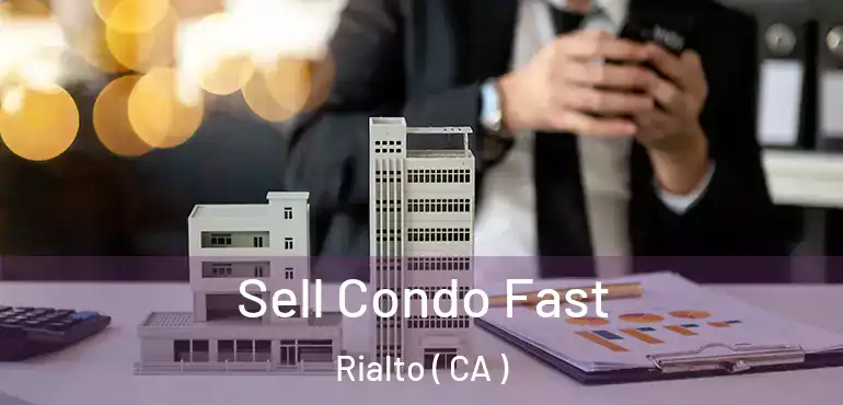  Sell Condo Fast Rialto ( CA )