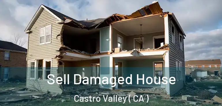  Sell Damaged House Castro Valley ( CA )