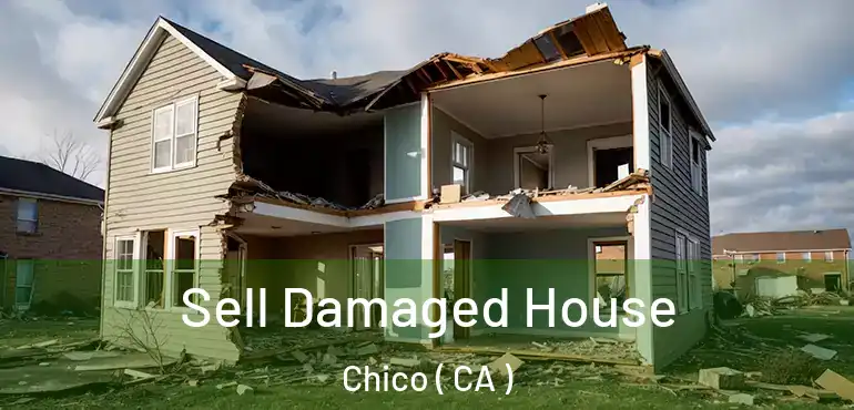  Sell Damaged House Chico ( CA )