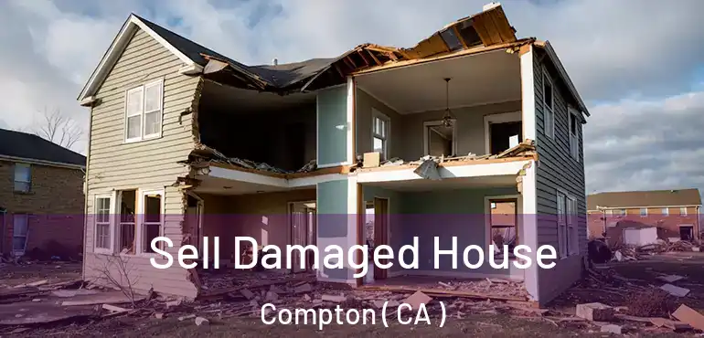  Sell Damaged House Compton ( CA )
