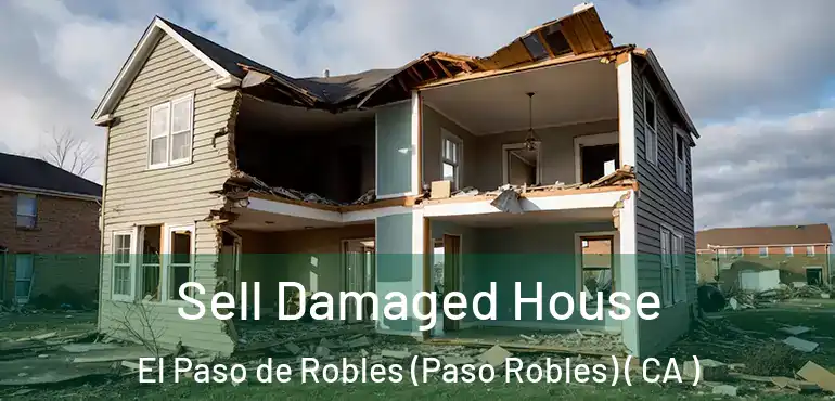  Sell Damaged House El Paso de Robles (Paso Robles) ( CA )