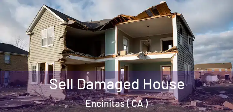 Sell Damaged House Encinitas ( CA )
