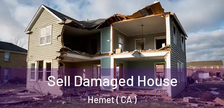  Sell Damaged House Hemet ( CA )