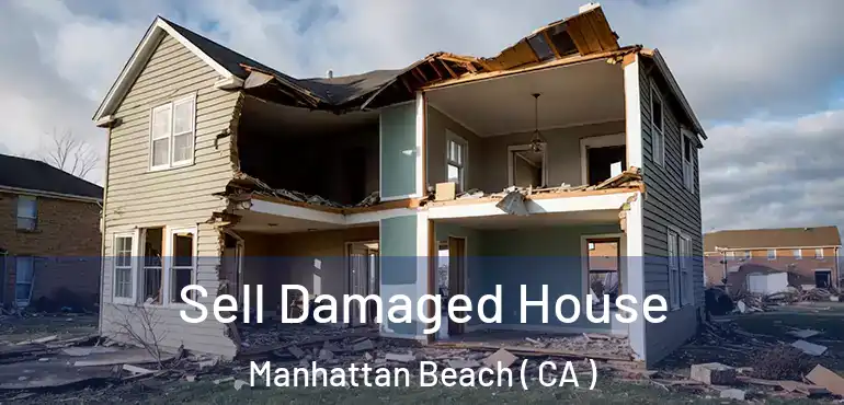  Sell Damaged House Manhattan Beach ( CA )