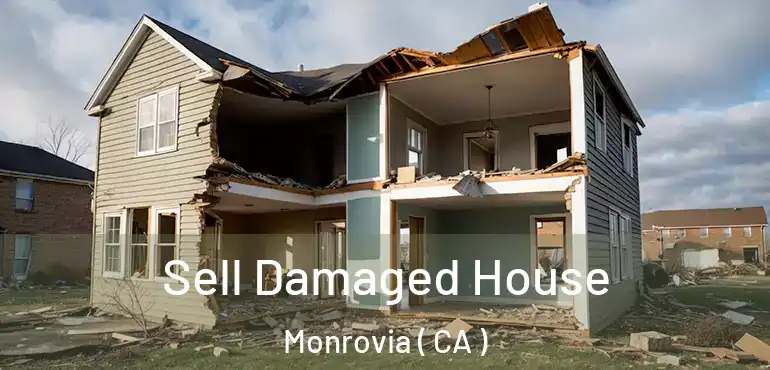 Sell Damaged House Monrovia ( CA )