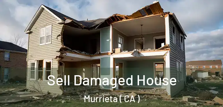  Sell Damaged House Murrieta ( CA )