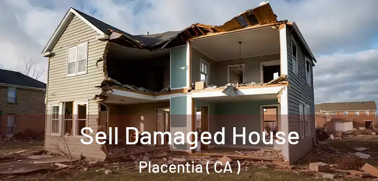  Sell Damaged House Placentia ( CA )