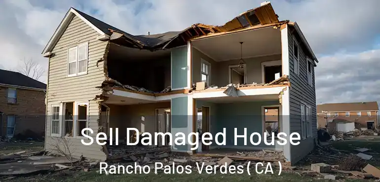  Sell Damaged House Rancho Palos Verdes ( CA )