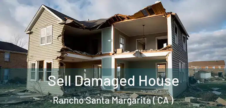 Sell Damaged House Rancho Santa Margarita ( CA )